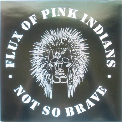 Flux Of Pink Indians - Not So Brave NEW LP