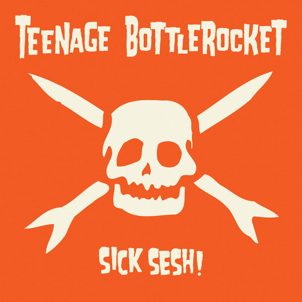 Teenage Bottlerocket ‎- Sick Sesh! NEW LP