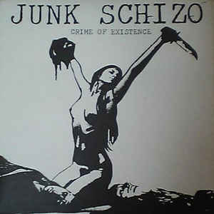 Junk Schizo - Crime Of Existence USED 7