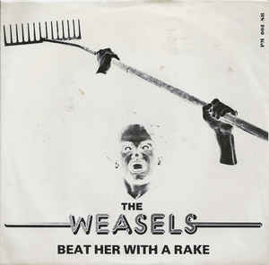 Weasels - Beat Her With A Rake USED 7