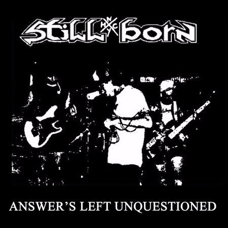 Still Born - Answer's Left Unquestioned NEW LP