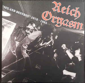 Reich Orgasm ‎- Sex And Destroy  1978 to 1985 NEW LP
