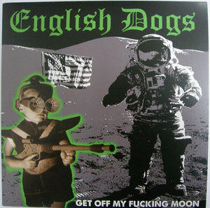 English Dogs - Get Off My Fucking Moon NEW 7"