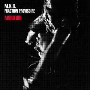 M.K.B. Fraction Provisoire - Morituri NEW LP
