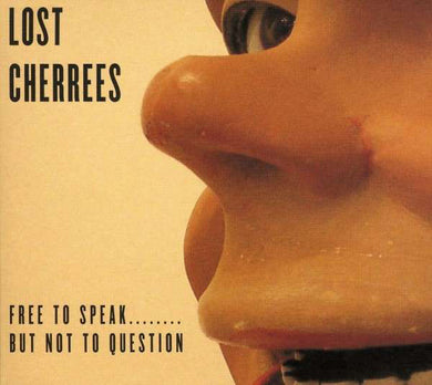 Lost Cherrees - Free To Speak But Not To Question NEW CD