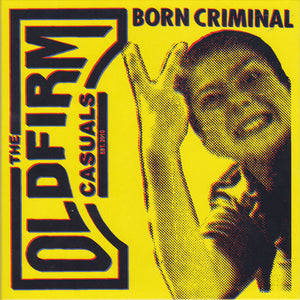 Old Firm Casuals - Born Criminal NEW 7"