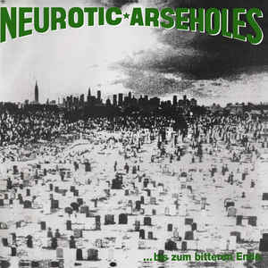 Neurotic Arseholes ‎- ... Bis Zum Bitteren Ende NEW LP