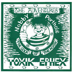 Toxik Ephex ‎- The Adventures Of Nobby Porthole The Cock Of The North NEW LP