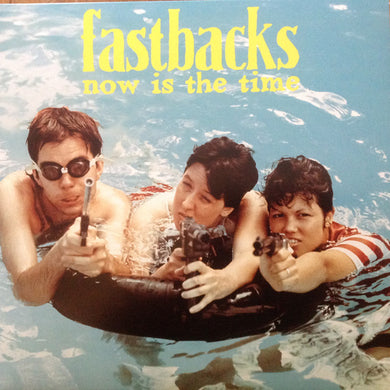 Fastbacks - Now Is The Time NEW 2XLP