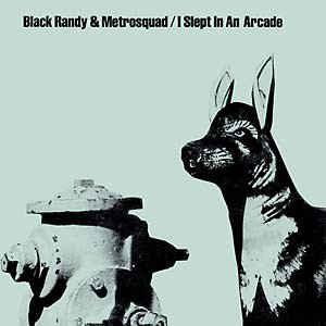 Black Randy & Metrosquad - I Slept In An Arcade NEW 7