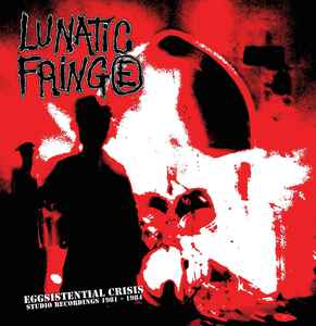 Lunatic Fringe - Eggistential Crisis Studio Recordings 1981 to 1984 NEW CD