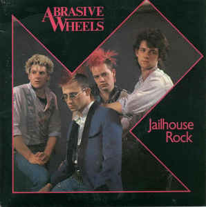 Abrasive Wheels - Jailhouse Rock b/w Sonic Omen USED 7