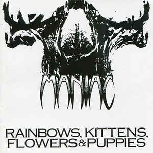 Maniac - Rainbows, Kittens, Flowers & Puppies NEW METAL LP