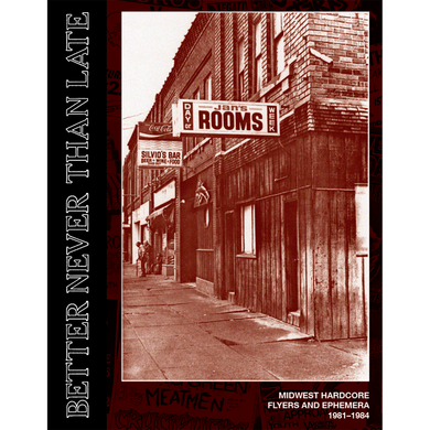 Better Never Than Late - Midwest Hardcore Flyers And Ephemera 1981 to 1984 NEW BOOK