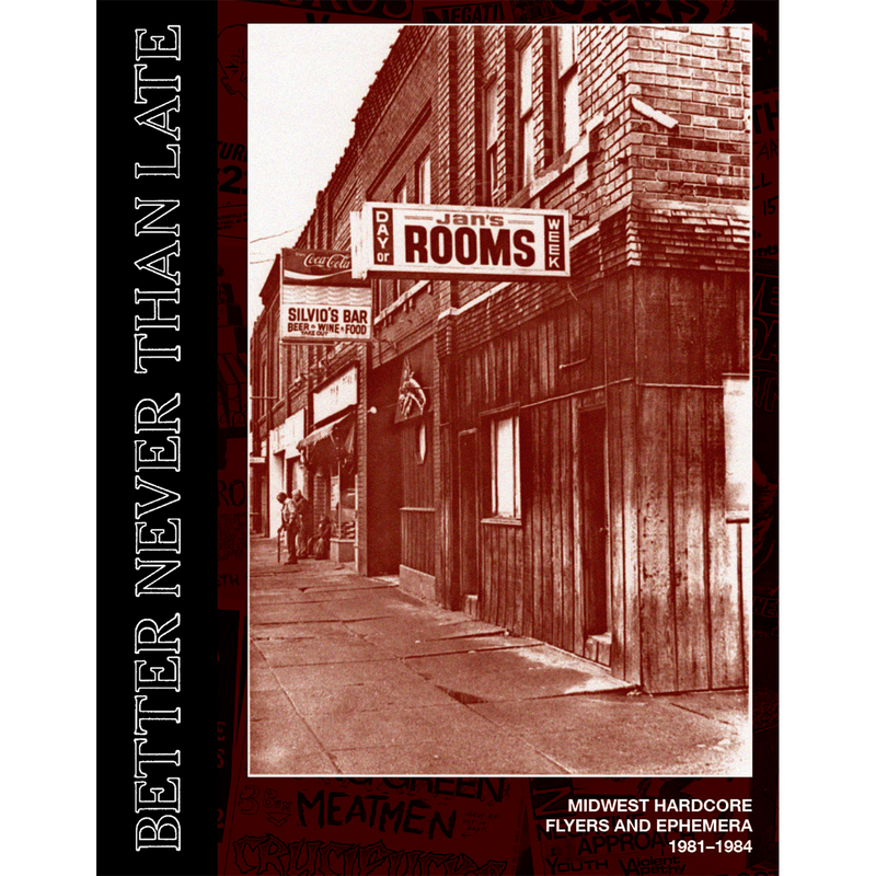 Better Never Than Late - Midwest Hardcore Flyers And Ephemera 1981 to 1984 NEW BOOK