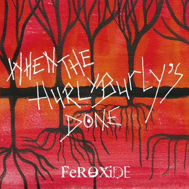 Feroxide - When The Hurly-Burly's Done NEW CD