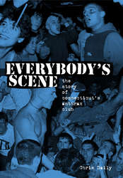 Everybody's Scene: The Story Of Connecticut's Anthrax Club NEW BOOK