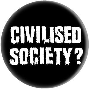 CIVILISED SOCIETY button (1 inch)