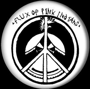 FLUX OF PINK INDIANS PEACE button