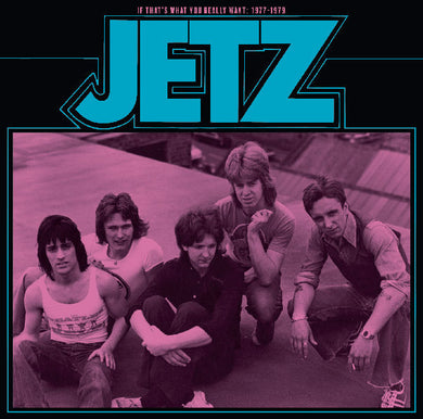 Jetz - If Thats What You Really Want 1977 to 1979 NEW LP (black vinyl)