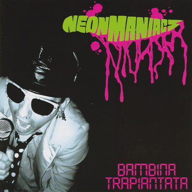 Neon Maniacs - Bambina Trapantata NEW CD