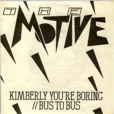 Motive, The - Kimberly You're Boring b/w Bus to Bus USED 7