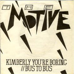 Motive, The - Kimberly You're Boring b/w Bus to Bus USED 7"