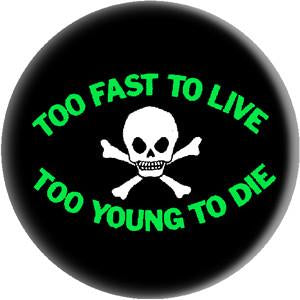 TOO FAST TO LIVE button